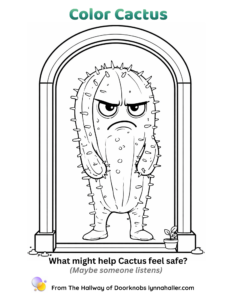 A black and white coloring page titled "Color Cactus" featuring an illustrated cactus character with a scowling expression standing in an arched doorway with a small potted plant beside it. Text below reads "What might help Cactus feel safe? (Maybe someone listens)" From The Hallway of Doorknobs, lynnahaller.com.
